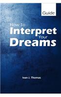 How to Interpret Your Dreams