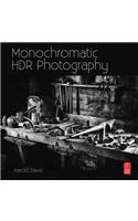 Monochromatic Hdr Photography: Shooting and Processing Black & White High Dynamic Range Photos