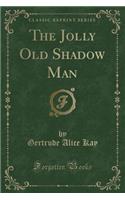 The Jolly Old Shadow Man (Classic Reprint)