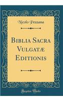 Biblia Sacra Vulgatæ Editionis (Classic Reprint)