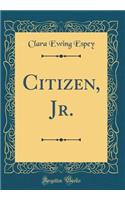 Citizen, Jr. (Classic Reprint)