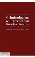 Criminologists on Terrorism and Homeland Security