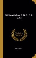 William Callow, R. W. S., F. R. G. S.;