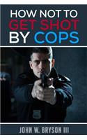 How Not to Get Shot By Cops
