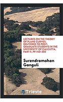 Lectures on the Theory of Plane Curves; Delivered to Post-Graduate Students in the University of Calcutta, Part II, Pp.140-350