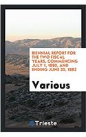 Biennial Report for the Two Fiscal Years, Commencing July 1, 1880, and Ending June 30, 1882