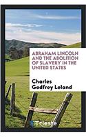 Abraham Lincoln and the Abolition of Slavery in the United States