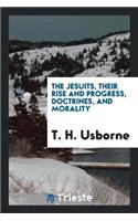 The Jesuits, Their Rise and Progress, Doctrines, and Morality
