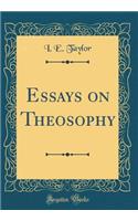 Essays on Theosophy (Classic Reprint)