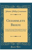Gesammlete Briefe: Von dem Gelde; Von dem Wechsel und Dessen Cours; Von der Proportion Zwischen Gold und Silber; Von dem Pari des Geldes und den Münzgesetzen Verschiedener Völker (Classic Reprint)
