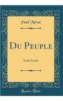 Du Peuple: ï¿½tude Sociale (Classic Reprint)