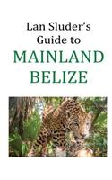 Lan Sluder's Guide to Mainland Belize