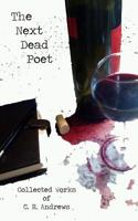 The Next Dead Poet: Collected Works of C.R. Andrews