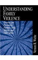 Understanding Family Violence: Treating and Preventing Partner, Child, Sibling and Elder Abuse