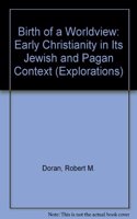 Birth of a Worldview: Early Christianity in Its Jewish and Pagan Context