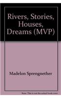 Rivers, Stories, Houses, Dreams