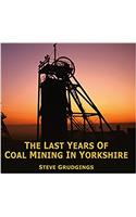 The Last Years of Coal Mining in Yorkshire