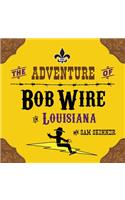 The Adventure of Bob Wire in Louisiana