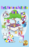 Dot Markers Activity Book: For Kids With Unicorns Numbers Fairy and Animals