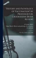 History and Pathology of Vaccination by Professor E.M. Crookshank [book Review] [microform]