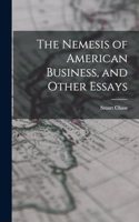 Nemesis of American Business, and Other Essays