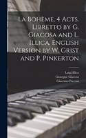 La Bohème, 4 acts. Libretto by G. Giacosa and L. Illica. English version by W. Grist and P. Pinkerton