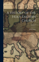 History of the Holy Eastern Church; Volume 3