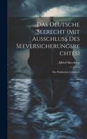 Das Deutsche Seerecht (Mit Ausschluss Des Seeversicherungsrechtes)