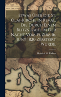 Etwas über die St. Olai-Kirche in Reval, die durch einen Blitzstrahl in der Nacht vom 15. zum 16. Juny 1820 zerstört wurde.