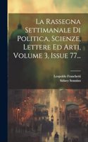 La Rassegna Settimanale Di Politica, Scienze, Lettere Ed Arti, Volume 3, Issue 77...