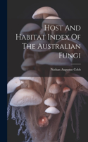 Host And Habitat Index Of The Australian Fungi