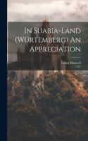 In Suabia-Land (Würtemberg) An Appreciation