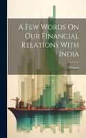 A Few Words On Our Financial Relations With India