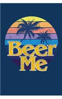 Beer Me: Funny Journal To Write In For Men & Women, 100 Pages, Blank Lined Notebook, 6x9 Unique Humor Diary, Composition Book With Vintage Retro 70's Cover