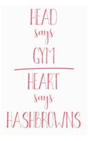 Head Says Gym Heart Says Hashbrowns: Funny Hashbrowns Journal / Notebook / Diary / Food Lovers Birthday / Appreciation Gift (6 x 9 - 110 blank pages)