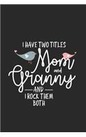 I Have Two Titles Mom And Granny And I Rock Them Both: Funny Two Titles Mom Granny Journal, Daily Planner, Best Grandmother Ever Notebook, Memory Keepsake Diary