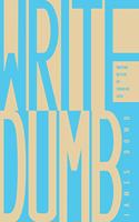 Write Dumb