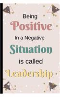 Being Positive In A Negative Situation is Called Leadership