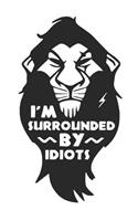 I'm surrounded by idiots: Scar Lion King Notebook Perfect for writing, travel journal or dream journal perfect gift