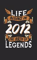 Life Begins in 2012 the Birth of Legends: 6x9 inches dotgrid notebook, 120 Pages, Composition Book and Birthday Journal, 2012 birthday, alternative gift idea for an legend