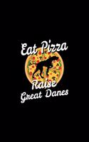 Eat Pizza Raise Great Danes