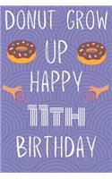 Donut Grow Up Happy 11th Birthday