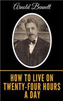 How To Live On Twenty-Four Hours A Day