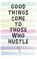 Good Things Come to Those Who Hustle