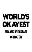 World's Okayest Bed And Breakfast Operator: Awesome Bed And Breakfast Operator Notebook, Journal Gift, Diary, Doodle Gift or Notebook - 6 x 9 Compact Size- 109 Blank Lined Pages