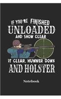 If You're Finished Unloaded and Show Clear If Clear, Hummer Down and Holster Notebook: Lined Journal for Sniper, Hunting and Shooting Fans - Paperback, Diary Gift for Men, Women and Children