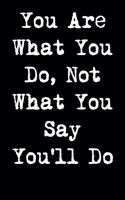 You Are What You Do, Not What You Say You'll Do