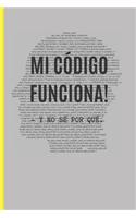 Mi Código Funciona! - Y No Sé Por Qué: CUADERNO 6" X 9" Tamaño Cuartilla. 120 Pgs. REGALO ORIGINAL. DIARIO, CUADERNO DE NOTAS, APUNTES DE PROGRAMACION O AGENDA.