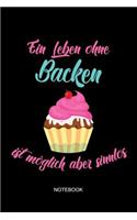 Ein Leben Ohne Backen Ist Möglich Aber Sinnlos Notebook: Liniertes Notizbuch - Backen Kuchen Cupcake Liebe Konditorei Bäcker Geschenk