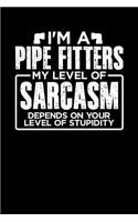 I'm a Pipe Fitter My Level of Sarcasm Depends on your Level of Stupidity